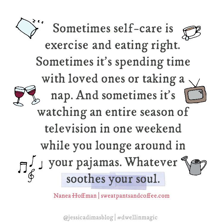 Whatever soothes your soul