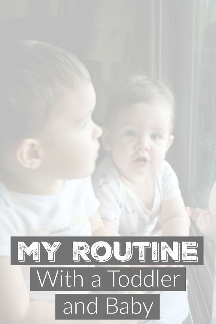 My honest routine with a toddler and baby