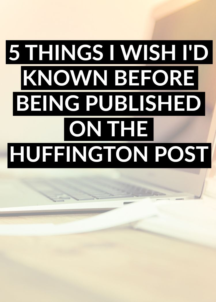 Wish I would've known to expect these 5 things after being published on the Huffington Post