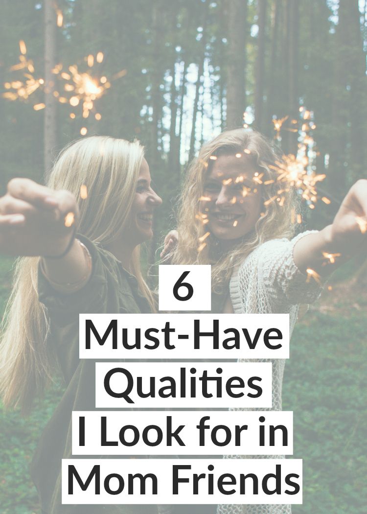 6 must-have qualities I look for in mom friends! 