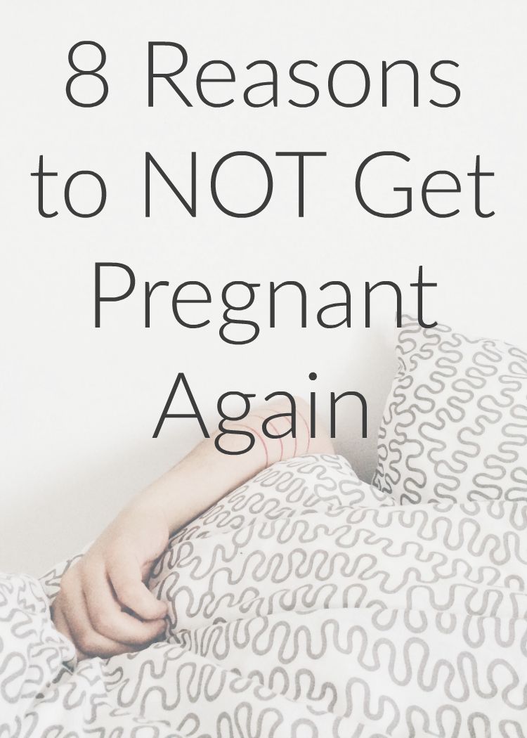 8 satirical reasons to not get pregnant again in case your ovaries need a cold splash of water thrown in their face.